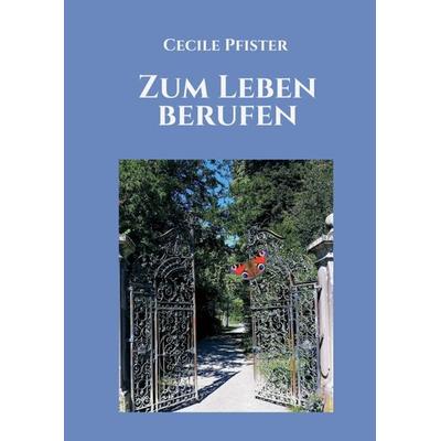 Zum Leben berufen, Taschenbuch von Cecile Pfister, Tredition, 978-3-347-09734-6