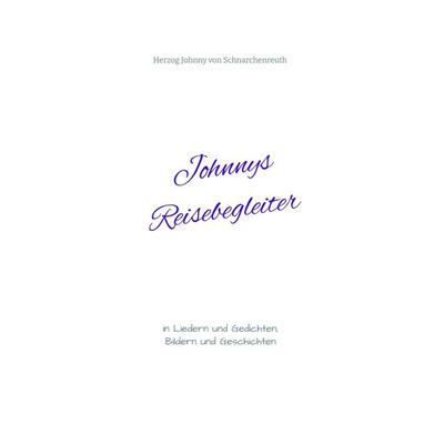 Johnnys Reisebegleiter, Taschenbuch von Herzog Johnny Schnarchenreuth, Tredition, 978-3-384-00257-0