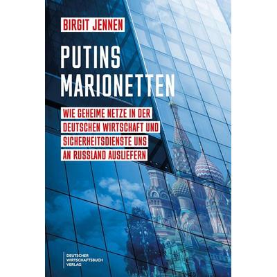 Putins Marionetten, Gebundene Ausgabe von Birgit Jennen, Deutscher Wirtschaftsbuch Verlag, 978-3-690-66081-5