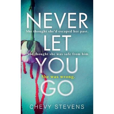 Never Let You Go, Taschenbuch von Chevy Stevens, Little, Brown and Company, 978-0-7515-6918-6