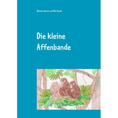Die kleine Affenbande, Gebundene Ausgabe von Barbara Hauck,Nils Hauck, BoD – Books on Demand, 978-3-7347-7148-4