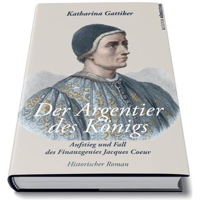 Der Argentier des Königs, Gebundene Ausgabe von Katharina Gattiker, Edition Königstuhl, 978-3-907339-80-0