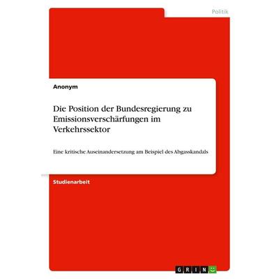 Die Position der Bundesregierung zu Emissionsverschärfungen im Verkehrssektor, Taschenbuch von Anonymous, GRIN, 978-3-346-18609-6