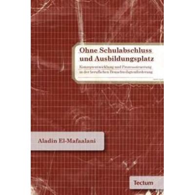 Ohne Schulabschluss und Ausbildungsplatz, Taschenbuch von Aladin El-Mafaalani, Tectum Wissenschaftsverlag, 978-3-8288-2391-4