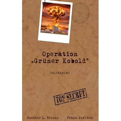 Operation Grüner Kobold, Taschenbuch von Frank Queisser,Heather L. Brooks, BoD – Books on Demand, 978-3-7562-3891-0