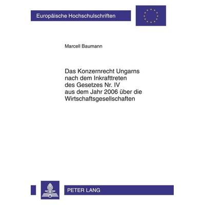 Das Konzernrecht Ungarns nach dem Inkrafttreten des Gesetzes Nr. IV aus dem Jahr 2006 über die Wirtschaftsgesellschaften, Taschenbuch von Marcell