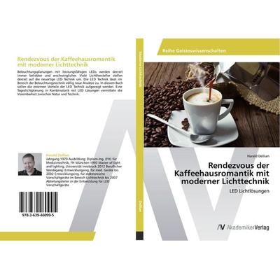 Rendezvous der Kaffeehausromantik mit moderner Lichttechnik, Taschenbuch von Harald Dellian, AV Akademikerverlag, 978-3-639-46099-5