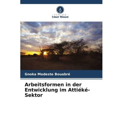 Arbeitsformen in der Entwicklung im Attiéké-Sektor, Taschenbuch von Gnoka Modeste Bouabré, Verlag Unser Wissen, 978-620-5-87591-9