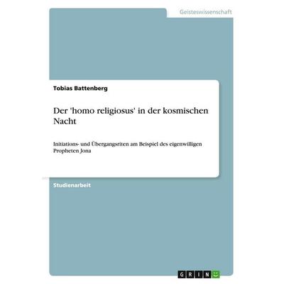 Der 'homo religiosus' in der kosmischen Nacht, Taschenbuch von Tobias Battenberg, GRIN, 978-3-638-95044-2