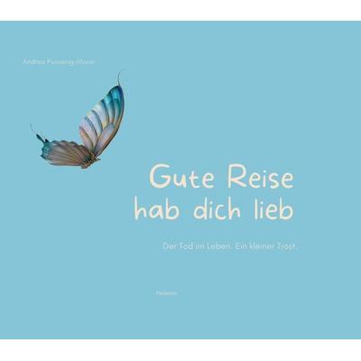 Gute Reise hab dich lieb, Gebundene Ausgabe von Possenig-Moser Andrea, Paramon, 978-3-03830-678-8