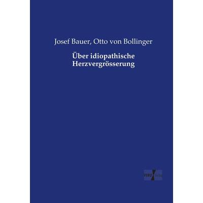 Über idiopathische Herzvergrösserung, Taschenbuch von Josef Bauer,Otto Bollinger, Vero Verlag, 978-3-7372-1152-9