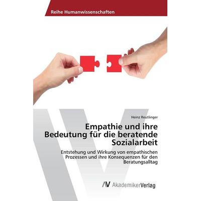 Empathie und ihre Bedeutung für die beratende Sozialarbeit, Taschenbuch von Heinz Reutlinger, AV Akademikerverlag, 978-3-639-85662-0