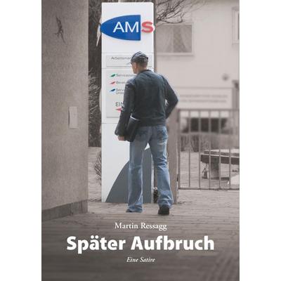 Später Aufbruch, Taschenbuch von Martin Ressagg, Innsalz, 978-3-903154-68-1