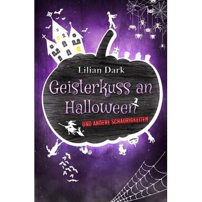 Geisterkuss an Halloween, Taschenbuch von Lilian Dark, Epubli, 978-3-7549-1552-3