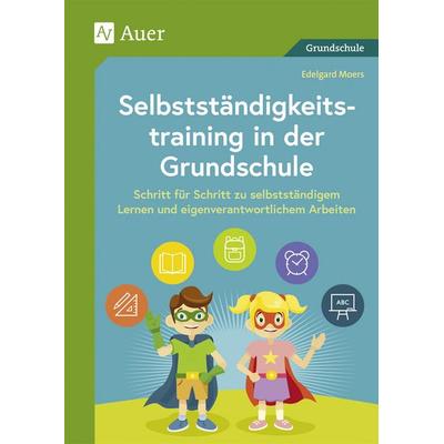 Selbstständigkeitstraining in der Grundschule, Geheftet von Edelgard Moers, Auer Verlag in der AAP Lehrerwelt GmbH, 978-3-403-08154-8
