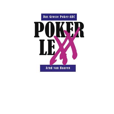 Pokerlexx - Das Grosse Poker-ABC, Taschenbuch von Arnd van Haaren, BoD – Books on Demand, 978-3-8423-5659-7