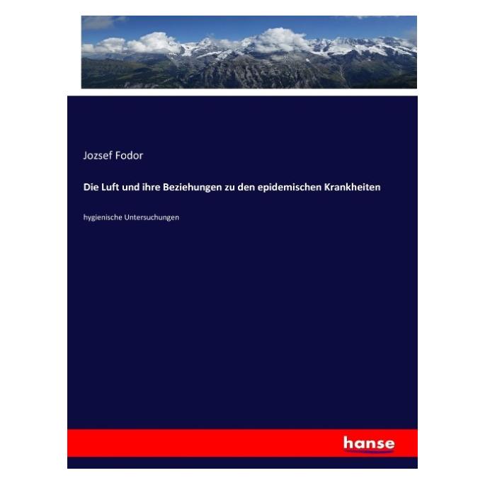 Hansebooks Die Luft und ihre Beziehungen zu den epidemischen Krankheiten (Deutsch, Softcover, Jozsef Fodor) (55882199)