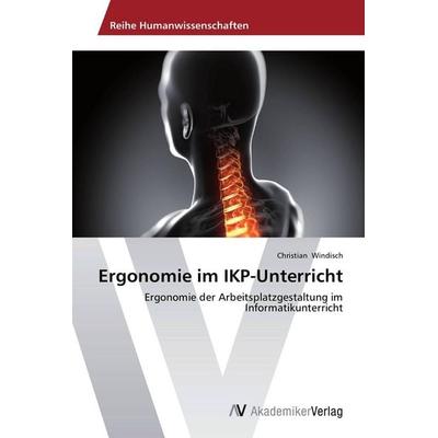 Ergonomie im IKP-Unterricht, Taschenbuch von Christian Windisch, AV Akademikerverlag, 978-3-639-72068-6