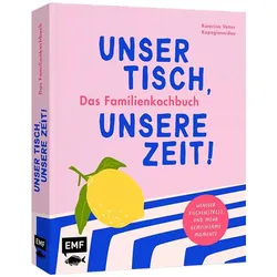 Unser Tisch, unsere Zeit! Das Familienkochbuch, Ratgeber von Katerina Vetter Kapagiannidou