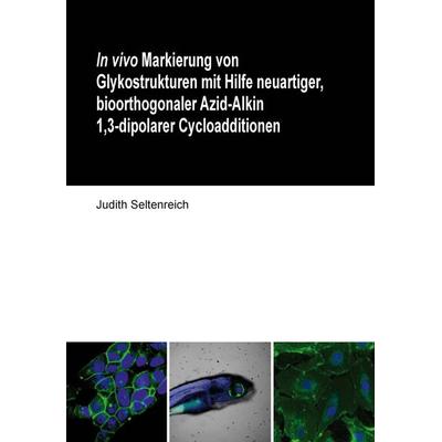 In vivo Markierung von Glykostrukturen mit Hilfe neuartiger, bioorthogonaler Azid-Alkin 1,3-dipolarer Cycloadditionen, Taschenbuch von Judith