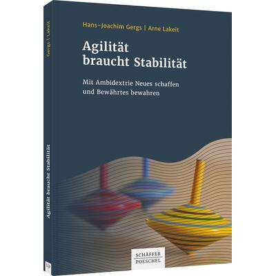 Agilität braucht Stabilität, Taschenbuch von Hans-Joachim Gergs,Arne Lakeit, Schäffer-Poeschel, 978-3-7910-4848-2