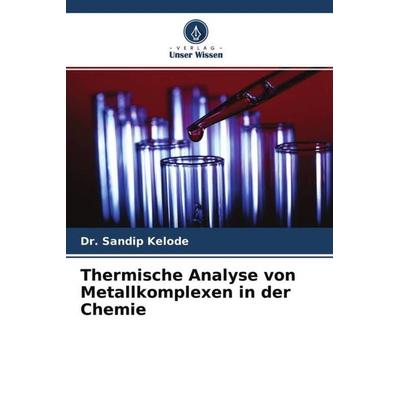 Thermische Analyse von Metallkomplexen in der Chemie, Taschenbuch von Sandip Kelode, Verlag Unser Wissen, 978-620-4-51653-0