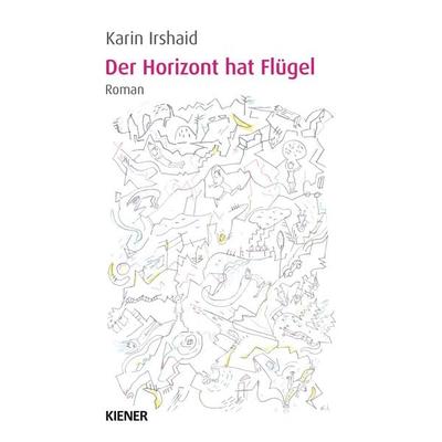 Der Horizont hat Flügel, Taschenbuch von Karin Irshaid, Kiener, 978-3-948442-89-7
