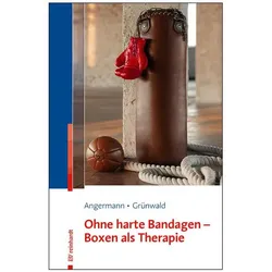Ohne harte Bandagen - Boxen als Therapie, Fachbücher von Ulrike Angermann, Maik Grünwald