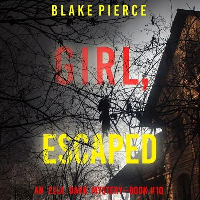 Girl, Escaped (An Ella Dark FBI Suspense Thriller—Book 10) - Blake Pierce, Audio, 9781094329123