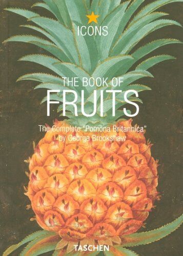 George Brookshaw - The book of fruits : the complete Pomona Britannica. Das buch der früchte : die vollständige Pomona Britannica. Le livre des fruits : le Pomona Britannica complète - Preis vom 12.10.2026 11:37:12 h