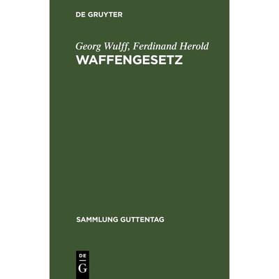 Waffengesetz, Gebundene Ausgabe von Georg Wulff,Ferdinand Herold, De Gruyter, 978-3-11-103091-3