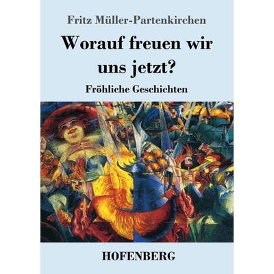 Worauf freuen wir uns jetzt?, Taschenbuch von Fritz Müller-Partenkirchen, Hofenberg, 978-3-7437-3786-0