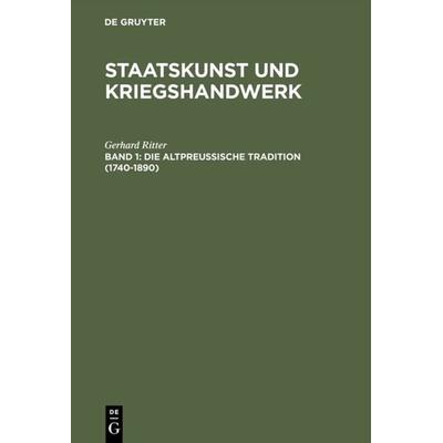 Die altpreußische Tradition (1740–1890), Gebundene Ausgabe von Gerhard Ritter, De Gruyter Oldenbourg, 978-3-486-45744-5