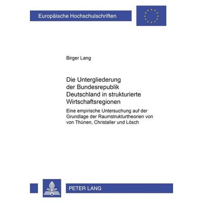 Die Untergliederung der Bundesrepublik Deutschland in strukturierte Wirtschaftsregionen, Taschenbuch von Birger Lang, Peter Lang GmbH, Internationaler