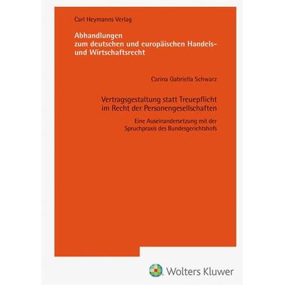 Vertragsgestaltung statt Treuepflicht im Recht der Personengesellschaften (AHW 260), Gebundene Ausgabe von Carina Gabriella Schwarz, Heymanns, Carl,