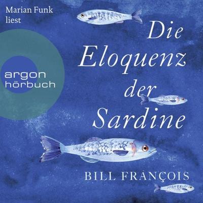 Die Eloquenz der Sardine - Bill François, Audio, 9783732455973