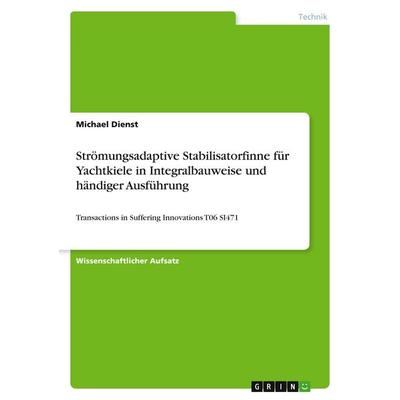 Strömungsadaptive Stabilisatorfinne für Yachtkiele in Integralbauweise und händiger Ausführung, Taschenbuch von Michael Dienst, GRIN,