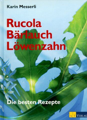 Karin Messerli - Rucola, Bärlauch, Löwenzahn: Die besten Rezepte - Preis vom 09.10.2026 07:28:09 h
