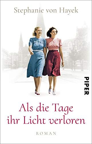 Hayek, Stephanie von - Als die Tage ihr Licht verloren: Roman Historischer Roman vor dem Hintergrund des dunkelsten Kapitels deutscher Geschichte - Preis vom 11.10.2026 15:43:13 h