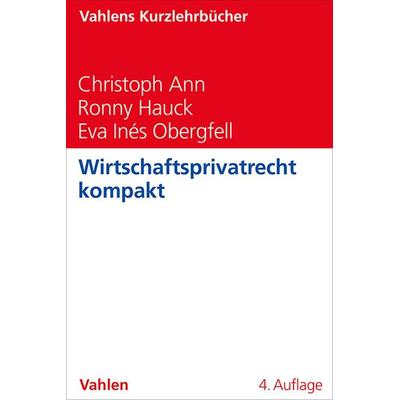 Wirtschaftsprivatrecht kompakt, Taschenbuch von Christoph Ann,Ronny Hauck,Eva Inés Obergfell, Vahlen, Franz, 978-3-8006-7649-1