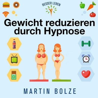 Bolze, M: Gewicht Reduzieren Durch Hypnose - Martin Bolze, CD, 9783959950091