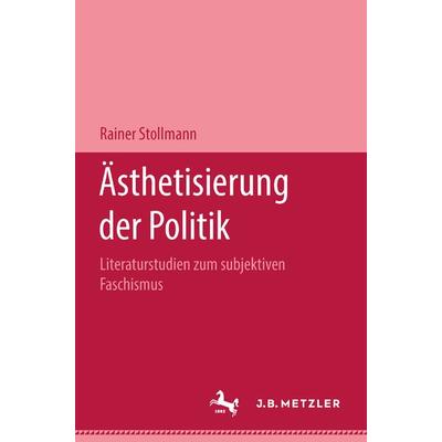 Ästhetisierung der Politik, Gebundene Ausgabe von Rainer Stollmann, J.B. Metzler, Part of Springer Nature - Springer-Verlag GmbH, 978-3-476-99532-2