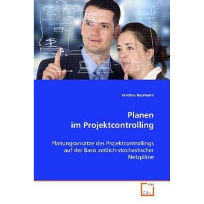 Baumann Kristina: Planen im Projektcontrolling, Taschenbuch von Baumann Kristina, VDM, 978-3-639-09661-3