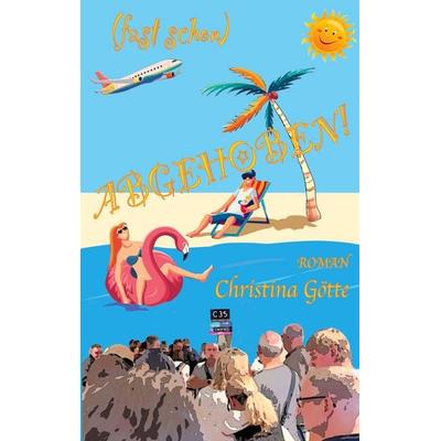 (fast schon) Abgehoben!, Taschenbuch von Christina Götte, BoD – Books on Demand, 978-3-8192-1544-5