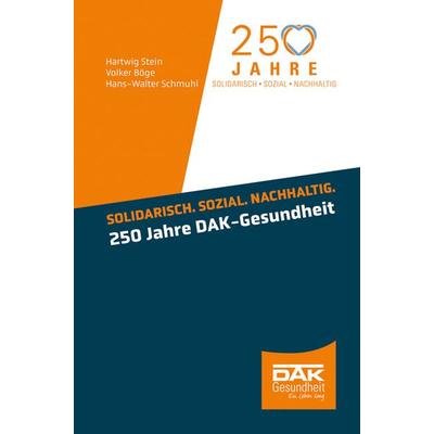 Solidarisch. Sozial. Nachhaltig. 250 Jahre DAK-Gesundheit, Gebundene Ausgabe von Hartwig Stein,Volker Böge,Hans-Walter Schmuhl, Medhochzwei Verlag,
