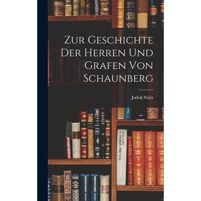 Zur Geschichte der Herren und Grafen von Schaunberg, Gebundene Ausgabe von Jodok Stülz, Legare Street Press, 978-1-01-690038-6