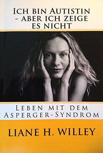 Willey, Liane Holliday - Ich bin Autistin - aber ich zeige es nicht: Leben mit dem Asperger-Syndrom - Preis vom 09.10.2026 07:28:09 h