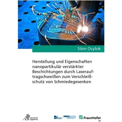 Herstellung und Eigenschaften nanopartikulär verstärkter Beschichtungen durch Laserauftragschweissen, Fachbücher von Sörn Ocylok