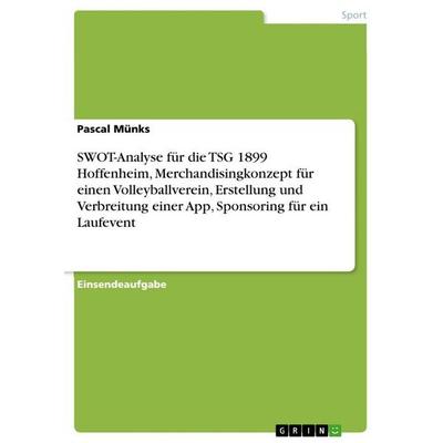 SWOT-Analyse für die TSG 1899 Hoffenheim, Merchandisingkonzept für einen Volleyballverein, Erstellung und Verbreitung einer App, Sponsoring für ein