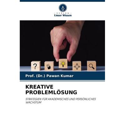 Kreative Problemlösung, Taschenbuch von (Dr. Pawan Kumar, Verlag Unser Wissen, 978-620-7-37769-5